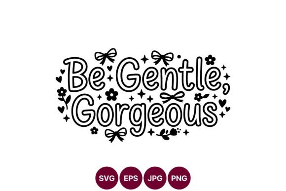 Be Gentle Gorgeous Hand Lettering Black for Graphics and Illustrations
