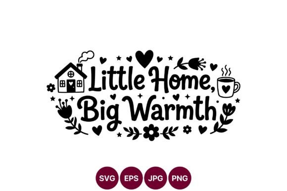 Little Home Big Warmth Graphics